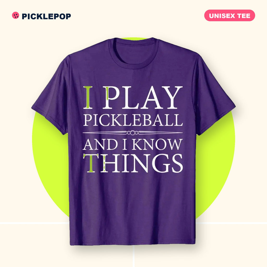 "I Play Pickleball and I Know Things" Tee