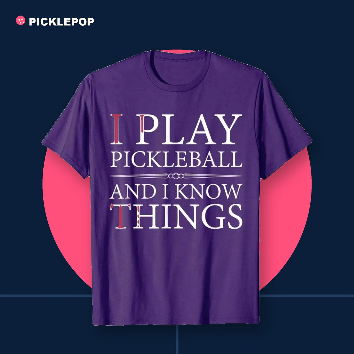"I Play Pickleball and I Know Things" Tee